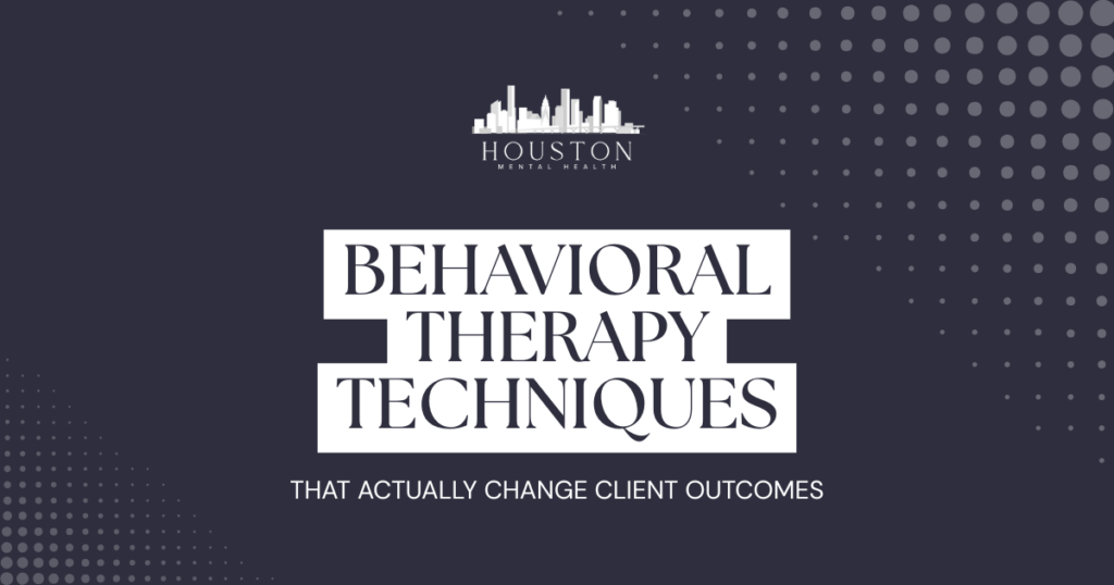 Houston Mental Health logo above the bold title: 'Behavioral Therapy Techniques' with the subtitle 'That actually change client outcomes' on a dark patterned background.