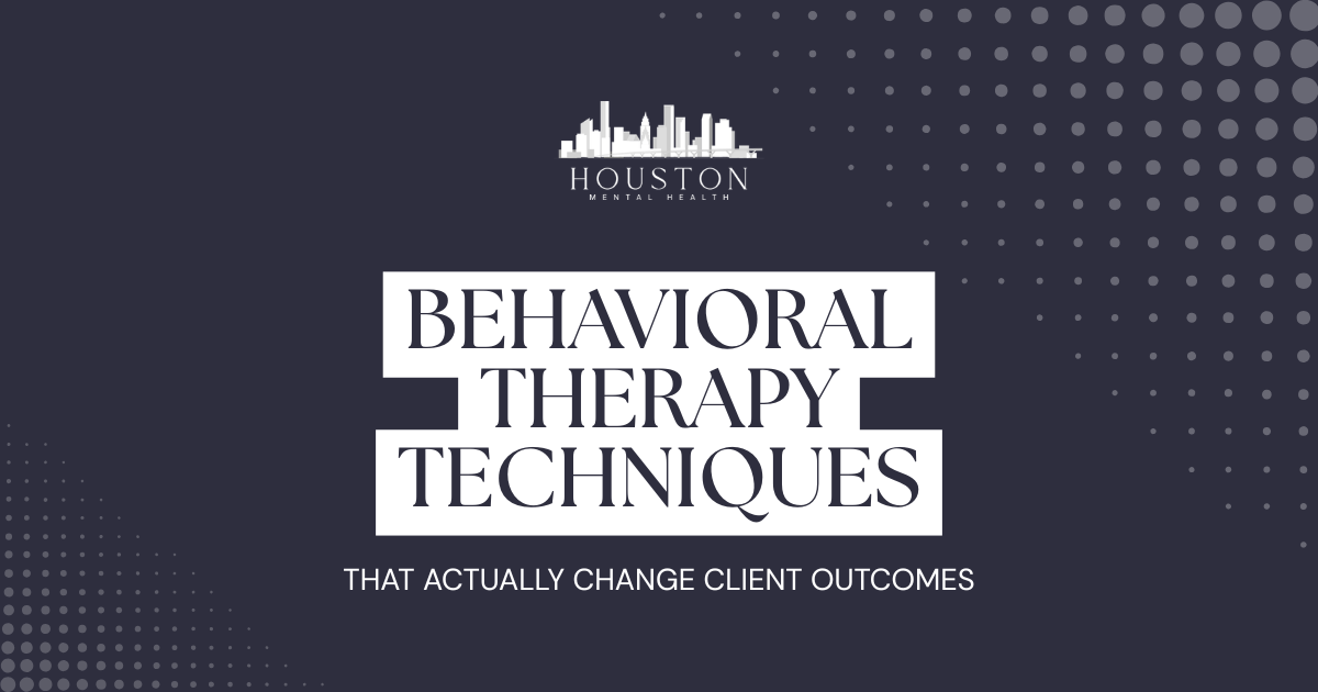 Houston Mental Health logo above the bold title: 'Behavioral Therapy Techniques' with the subtitle 'That actually change client outcomes' on a dark patterned background.