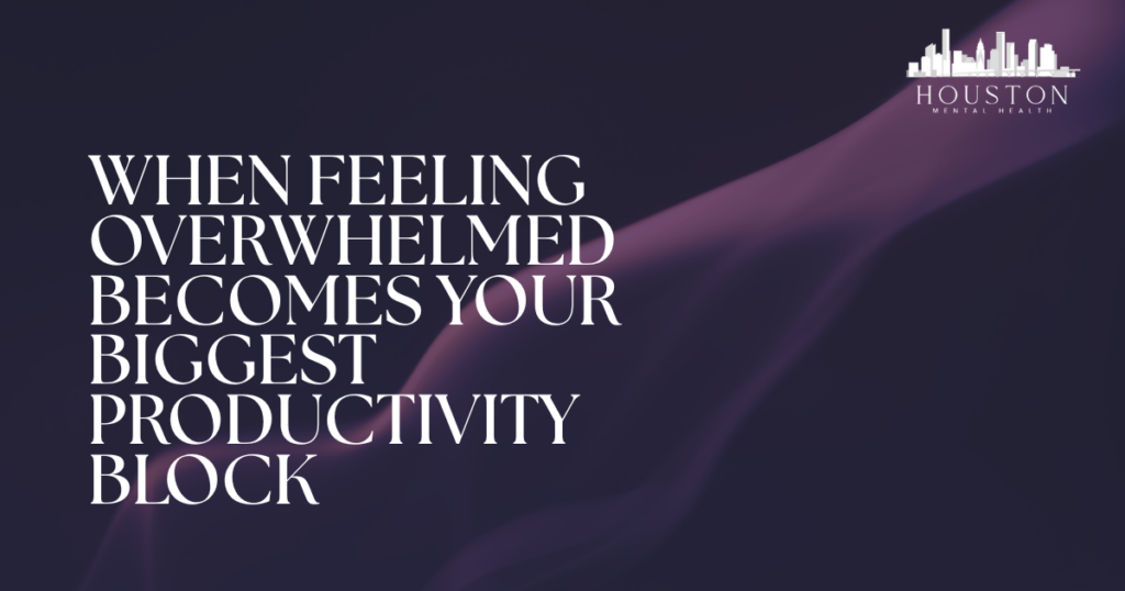 Large white headline on a dark purple background: 'When feeling overwhelmed becomes your biggest productivity block'; Houston Mental Health logo in the top-right corner.