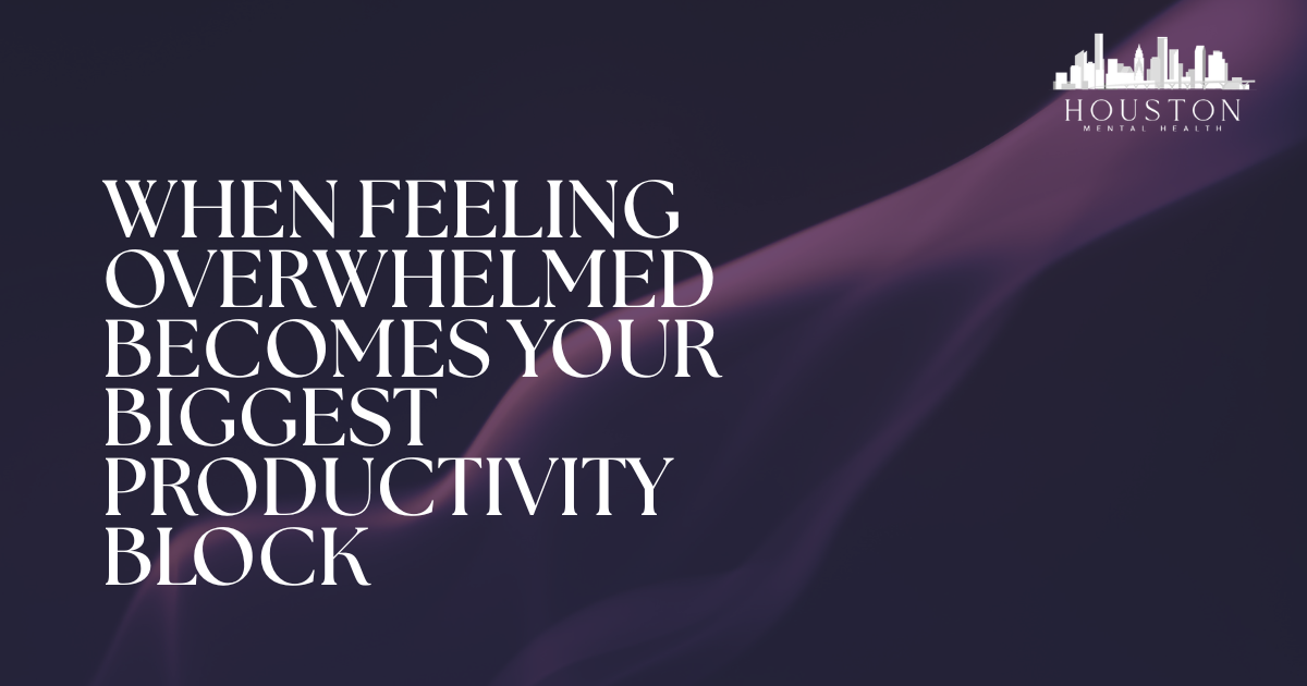Large white headline on a dark purple background: 'When feeling overwhelmed becomes your biggest productivity block'; Houston Mental Health logo in the top-right corner.