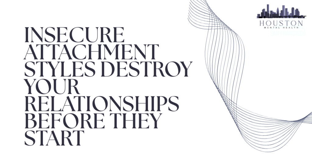 Bold poster text: 'Insecure attachment styles destroy your relationships before they start' with decorative blue waves on the right and the Houston Mental Health logo.