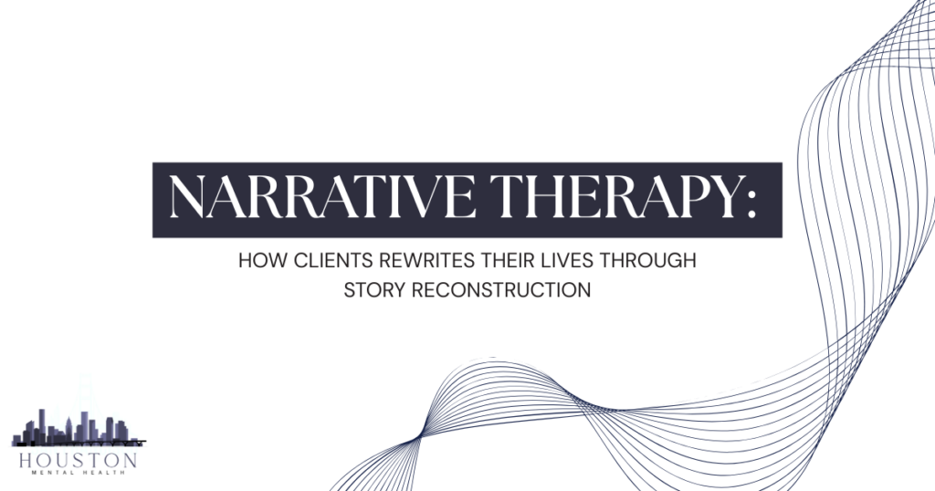 Title slide: 'NARRATIVE THERAPY:' with subtitle 'HOW CLIENTS REWRITES THEIR LIVES THROUGH STORY RECONSTRUCTION'; Houston Mental Health logo bottom left; blue wave lines on right.