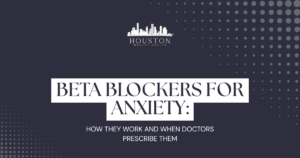 Header banner for Houston Mental Health article: 'Beta Blockers for Anxiety'—how they work and when prescribed.