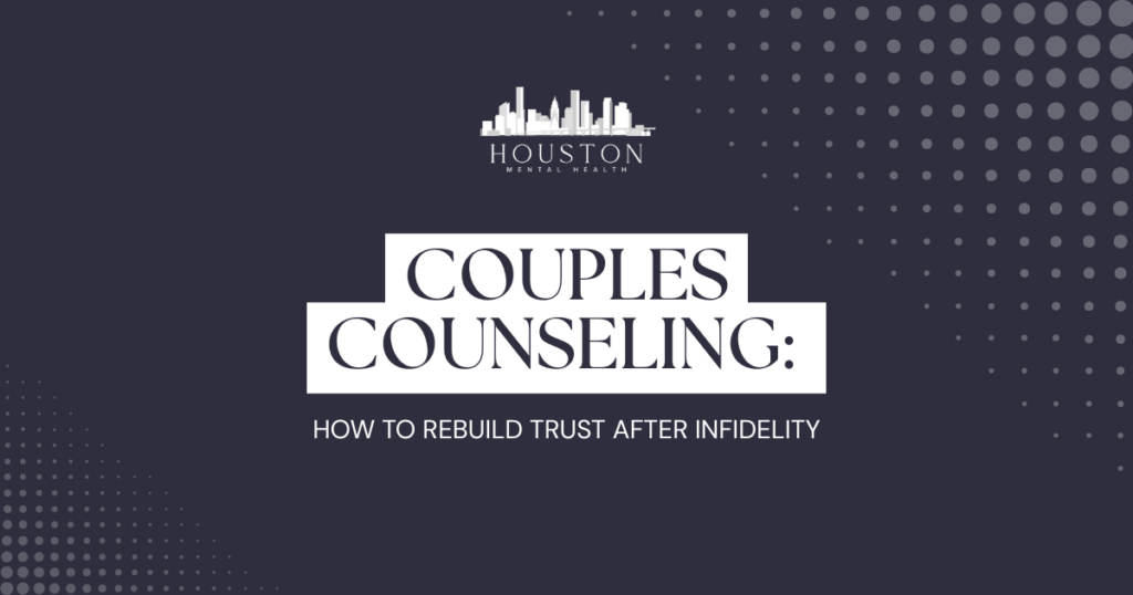 Houston Mental Health branding with the headline 'Couples Counseling: How to Rebuild Trust After Infidelity' on a dark blue background with dotted patterns.