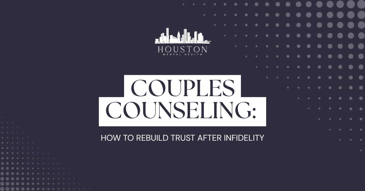 Houston Mental Health branding with the headline 'Couples Counseling: How to Rebuild Trust After Infidelity' on a dark blue background with dotted patterns.