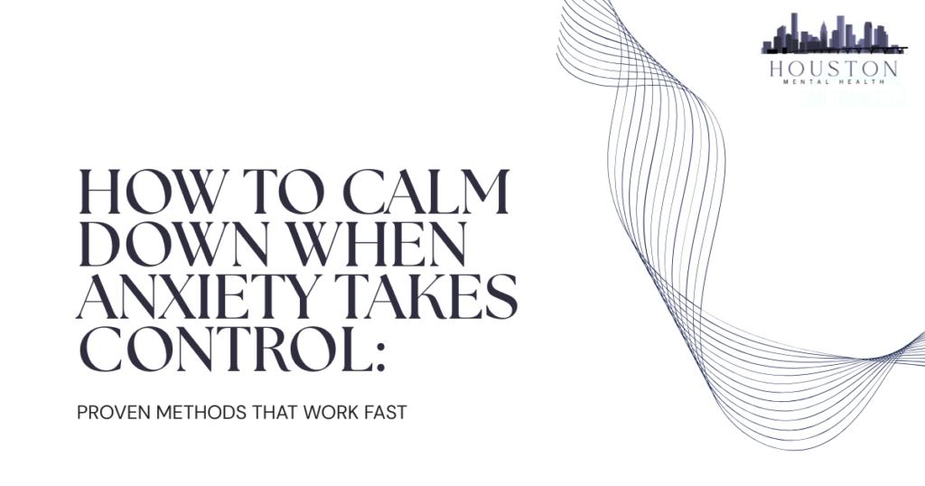Cover image with the title 'How to Calm Down When Anxiety Takes Control' and subtitle 'Proven Methods That Work Fast', decorative blue wave lines on the right, Houston Mental Health logo top-right.