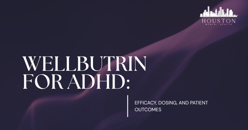 Slide title: Wellbutrin for ADHD — Efficacy, Dosing, and Patient Outcomes, with Houston Mental Health logo in the top-right.