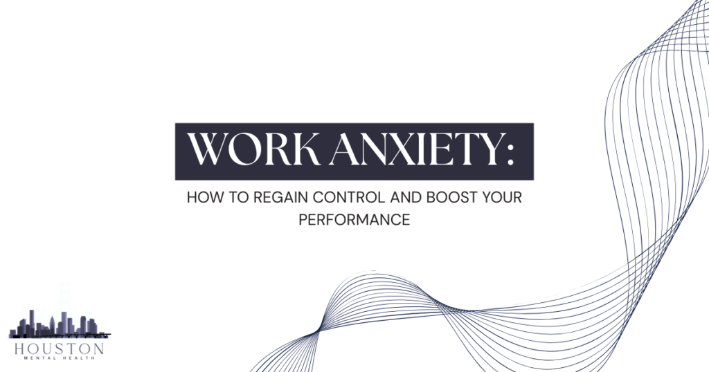 Banner slide: title 'WORK ANXIETY:' with subtitle 'HOW TO regain control and boost your performance' for a mental health presentation (Houston Mental Health logo bottom-left).