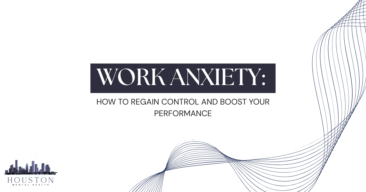 Banner slide: title 'WORK ANXIETY:' with subtitle 'HOW TO regain control and boost your performance' for a mental health presentation (Houston Mental Health logo bottom-left).