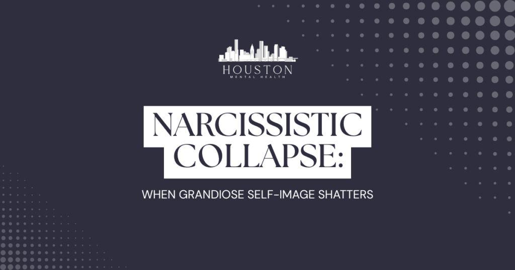 Header image for an article: 'NARCISSISTIC COLLAPSE: WHEN GRANDIOSE SELF-IMAGE SHATTERS' with Houston Mental Health logo.